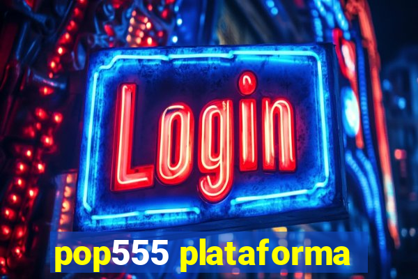 pop555 plataforma